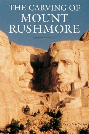 The Carving of Mount Rushmore de Rex Alan Smith