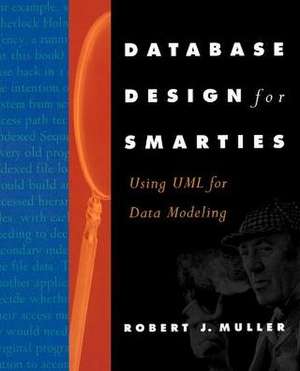 Database Design for Smarties: Using UML for Data Modeling de Robert J. Muller