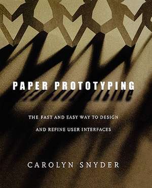 Paper Prototyping: The Fast and Easy Way to Design and Refine User Interfaces de Carolyn Snyder