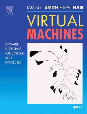 Virtual Machines: Versatile Platforms for Systems and Processes de Jim Smith