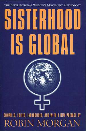 Sisterhood is Global: The International Women's Movement Anthology de Robin Morgan