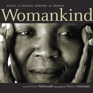 Womankind: Faces of Change Around the World de Donna Nebenzahl