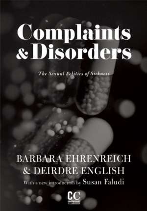 Complaints And Disorders: The Sexual Politics of Sickness de Barbara BE Ehrenreich