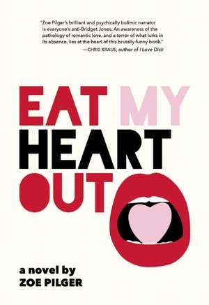 Eat My Heart Out de Zoe Pilger