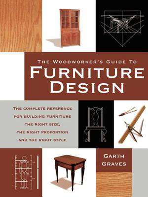 Woodworkers Guide to Furniture Design de Garth Graves