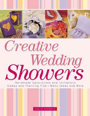 Creative Wedding Showers: Homade Invitations, Decorations, Games, Planning Tips, Menu Ideas and More! de Laurie Dewberry