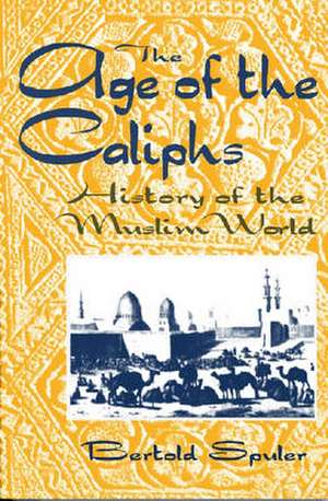 The Age of the Caliphs de Bertold Spuler