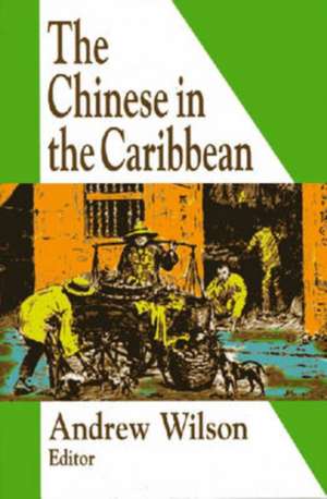 The Chinese in the Caribbean de Andrew R Wilson