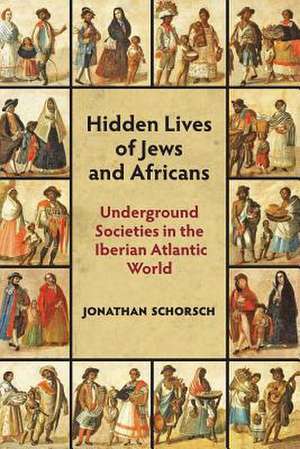 Hidden Lives of Jews and Africans de Jonathan Schorsch