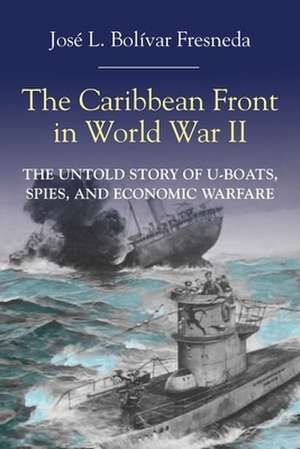 The Caribbean Front in World war II de José L. Bolívar