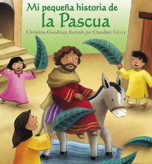 Mi Pequena Historia de La Pascua (My Little Easter Story) de Christina Goodings