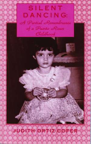 Silent Dancing: A Partial Remembrance of a Puerto Rican Childhood de Judith Ortiz Cofer