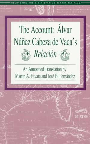 The Account: Alvar Nunez Cabeza de Vaca's Relacion de Alvar Nunez Cabeza De Vaca