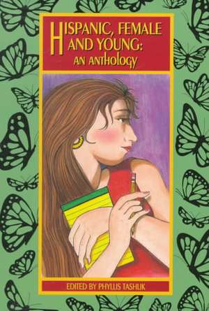 Hispanic, Female & Young: An Anthology de Phyllis Tashlik