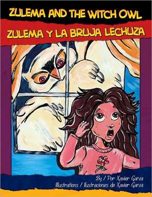 Zulema and the Witch Owl/Zulema y La Bruja Lechuza de Xavier Garza