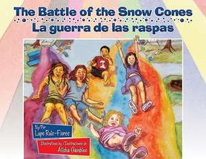 The Battle of the Snow Cones/La Guerra de Las Raspas de Lupe Ruiz-Flores