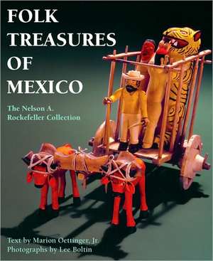 Folk Treasures of Mexico: The Nelson A. Rockefeller Collection de JR. Oettinger, Marion