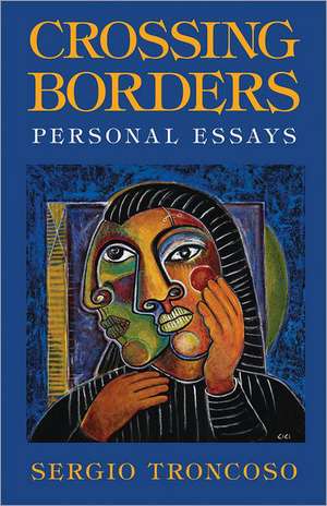 Crossing Borders: Personal Essays de Sergio Troncoso