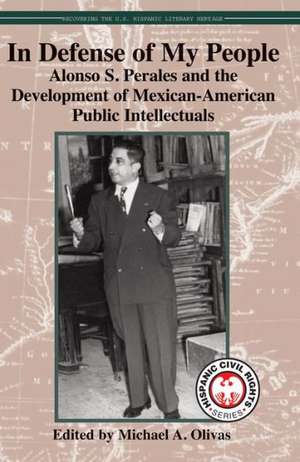 In Defense of My People: Alonso S. Perales and the Development of Mexican-American Public Intellectuals de Michael A. Olivas