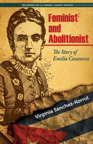 Feminist and Abolitionist: The Story of Emilia Casanova de Virginia Saanchez Korrol