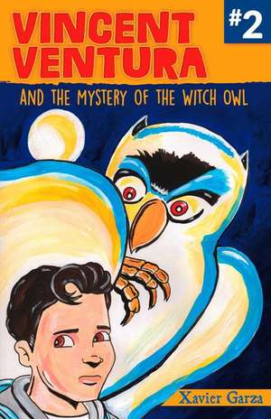 Vincent Ventura and the Mystery of the Witch Owl/Vincent Ventura Y El Misterio de la Bruja Lechuza de Xavier Garza