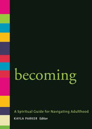 Becoming: A Spiritual Guide for Navigating Adulthood de Kayla Parker