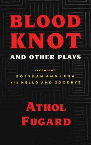 Blood Knot and Other Plays de Athol Fugard