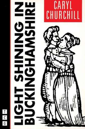 Light Shining in Buckinghamshire de Caryl Churchill