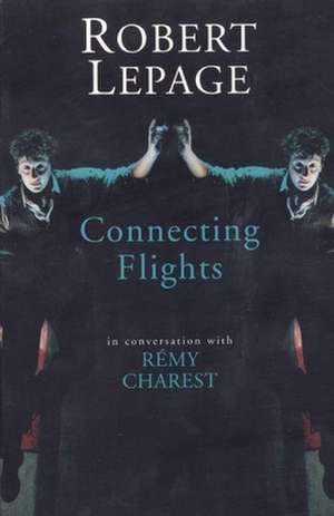 Robert Lepage: Connecting Flights de Robert Lepage