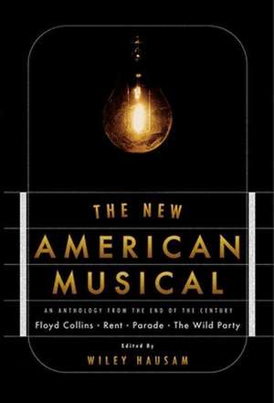 The New American Musical: An Anthology from the End of the 20th Century de Wiley Hausam