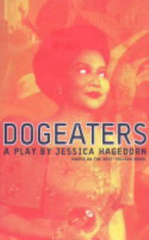 Dogeaters: A Play about the Philippines de Jessica Tarahata Hagedorn