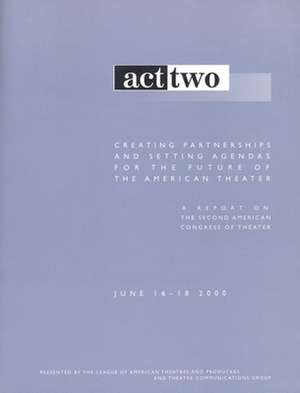 Act Two: Creating Partnerships and Setting Agendas for the Future of the American Theater de Jeremy Gerard