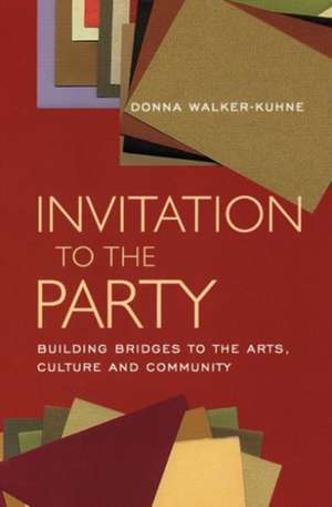 Invitation to the Party: Building Bridges to the Arts, Culture and Community de Donna Walker-Kuhne