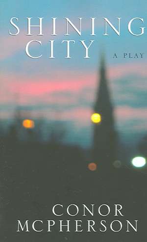 Shining City: Includes Come on Over de Conor McPherson