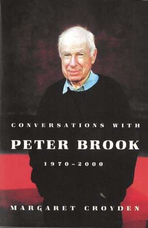 Conversations with Peter Brook: 1970-2000 de Margaret Croyden