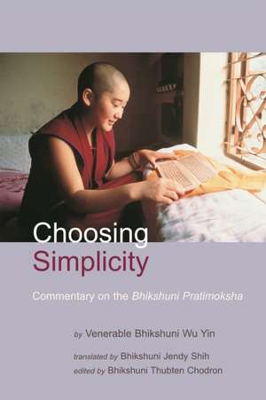 Choosing Simplicity: A Commentary on the Bhikshuni Pratimoksha de Venerable Bhikshuni Master Wu Yin