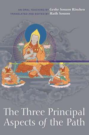 The Three Principal Aspects of the Path: An Oral Teaching de Geshe Sonam Rinchen