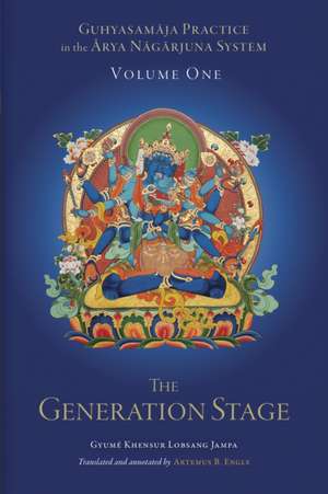 Guhyasamaja Practice in the Arya Nagarjuna System, Volume One: The Generation Stage de Gyumé Khensur Lobsang Jampa