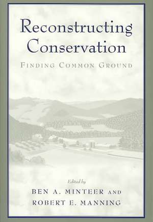 Reconstructing Conservation: Finding Common Ground de Ben A. Minteer