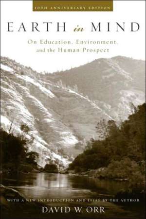 Earth in Mind: On Education, Environment, and the Human Prospect de David W. Orr