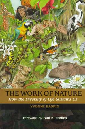 The Work of Nature: How The Diversity Of Life Sustains Us de Yvonne Baskin