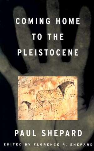 Coming Home to the Pleistocene de Paul Shepard