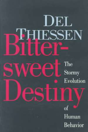 Bittersweet Destiny: The Stormy Evolution of Human Behavior de Del Thiessen