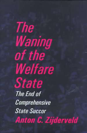 The Waning of the Welfare State de Anton Zijderveld