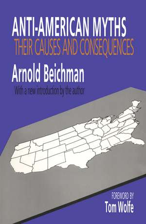 Anti-American Myths: Their Causes and Consequences de Arnold Beichman