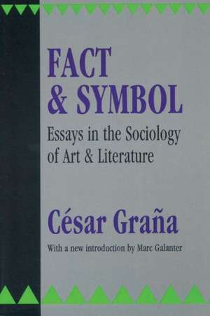 Fact and Symbol: Essays in the Sociology of Art and Literature de Cesar Grana