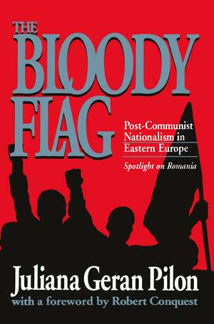 Bloody Flag: Post Communist Nationalism in Eastern Europe - Spotlight on Romania de Juliana Geran Pilon