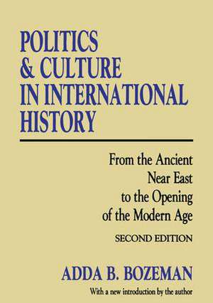 Politics and Culture in International History: From the Ancient Near East to the Opening of the Modern Age de Adda B. Bozeman