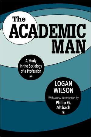 The Academic Man: A Study in the Sociology of a Profession de Logan Wilson