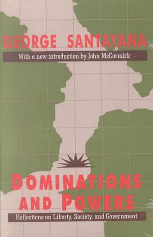 Dominations and Powers: Reflections on Liberty, Society, and Government de George Santayana